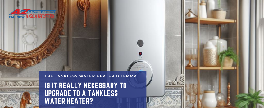 Is it really necessary to upgrade to a tankless water heater?